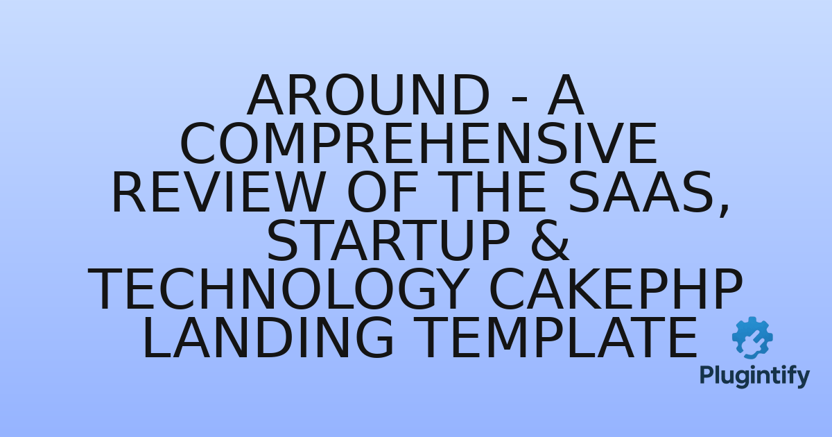 You are currently viewing Around – A Comprehensive Review of the SaaS, Startup & Technology CakePHP Landing Template