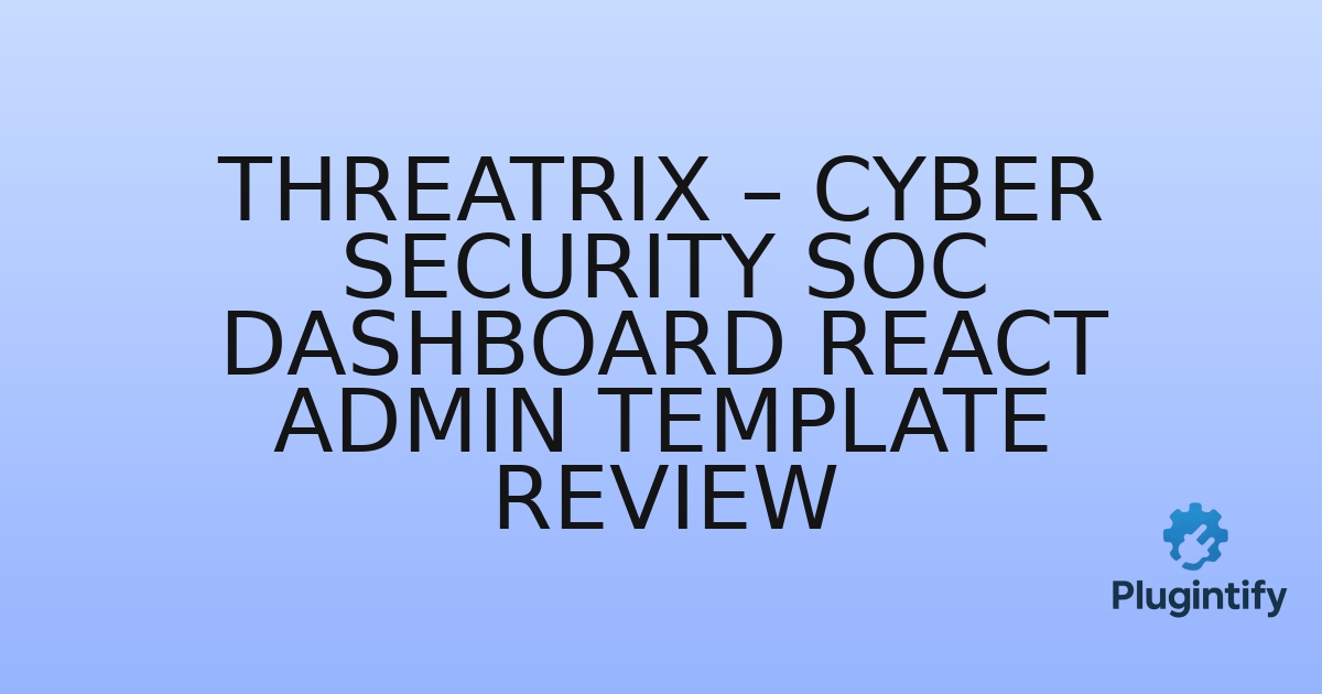 You are currently viewing Threatrix – Cyber Security SOC Dashboard React Admin Template Review