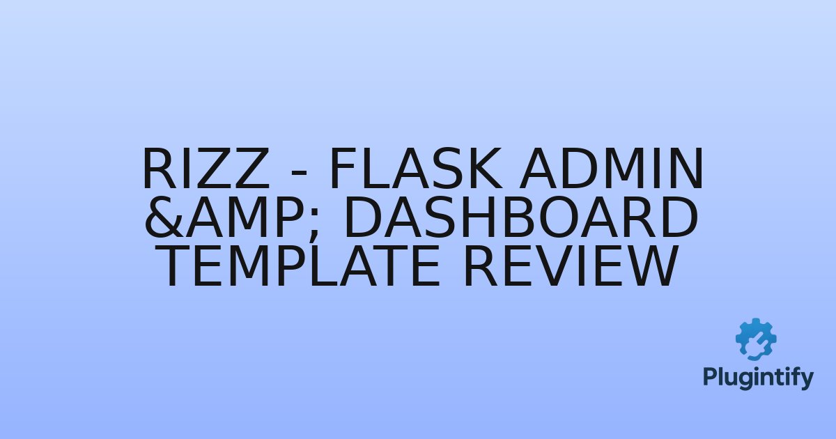 You are currently viewing Rizz – Flask Admin & Dashboard Template Review