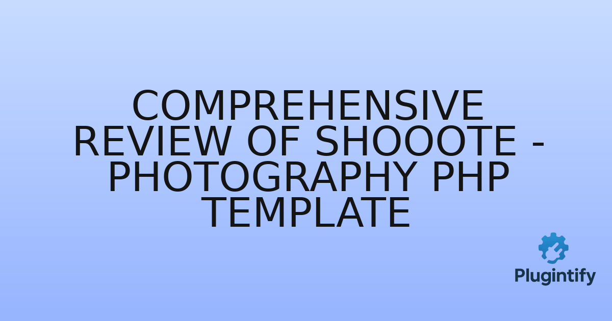 You are currently viewing Comprehensive Review of Shooote – Photography PHP Template