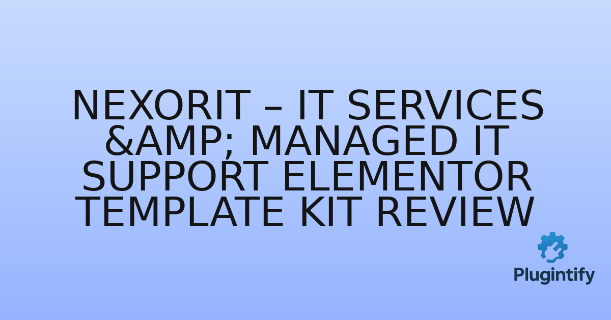 You are currently viewing Nexorit – IT Services & Managed IT Support Elementor Template Kit Review
