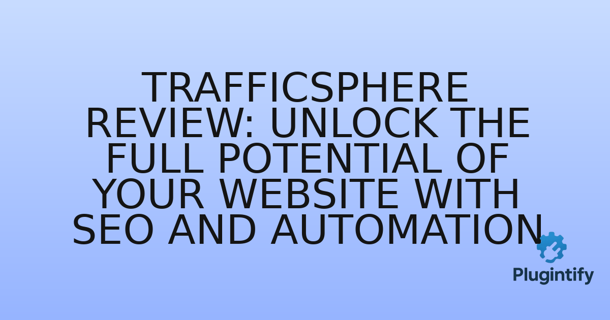 You are currently viewing TrafficSphere Review: Unlock the Full Potential of Your Website with SEO and Automation