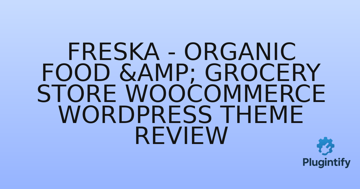 You are currently viewing Freska – Organic Food & Grocery Store WooCommerce WordPress Theme Review
