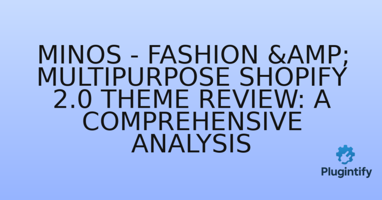 Read more about the article Minos – Fashion & Multipurpose Shopify 2.0 Theme Review: A Comprehensive Analysis