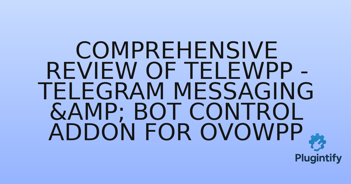 You are currently viewing Comprehensive Review of TeleWpp – Telegram Messaging & Bot Control Addon for OvoWpp