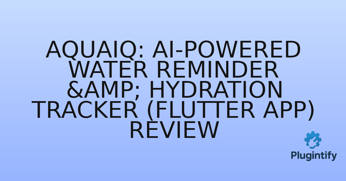 You are currently viewing AquaIQ: AI-Powered Water Reminder & Hydration Tracker (Flutter App) Review