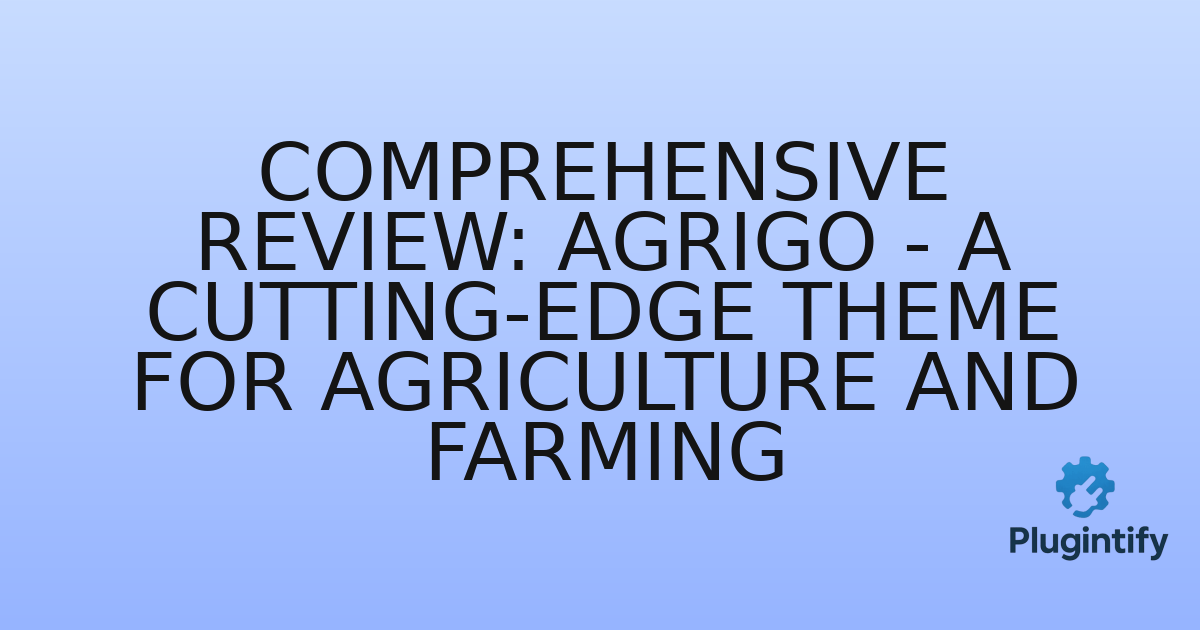 You are currently viewing Comprehensive Review: Agrigo – A Cutting-Edge Theme for Agriculture and Farming