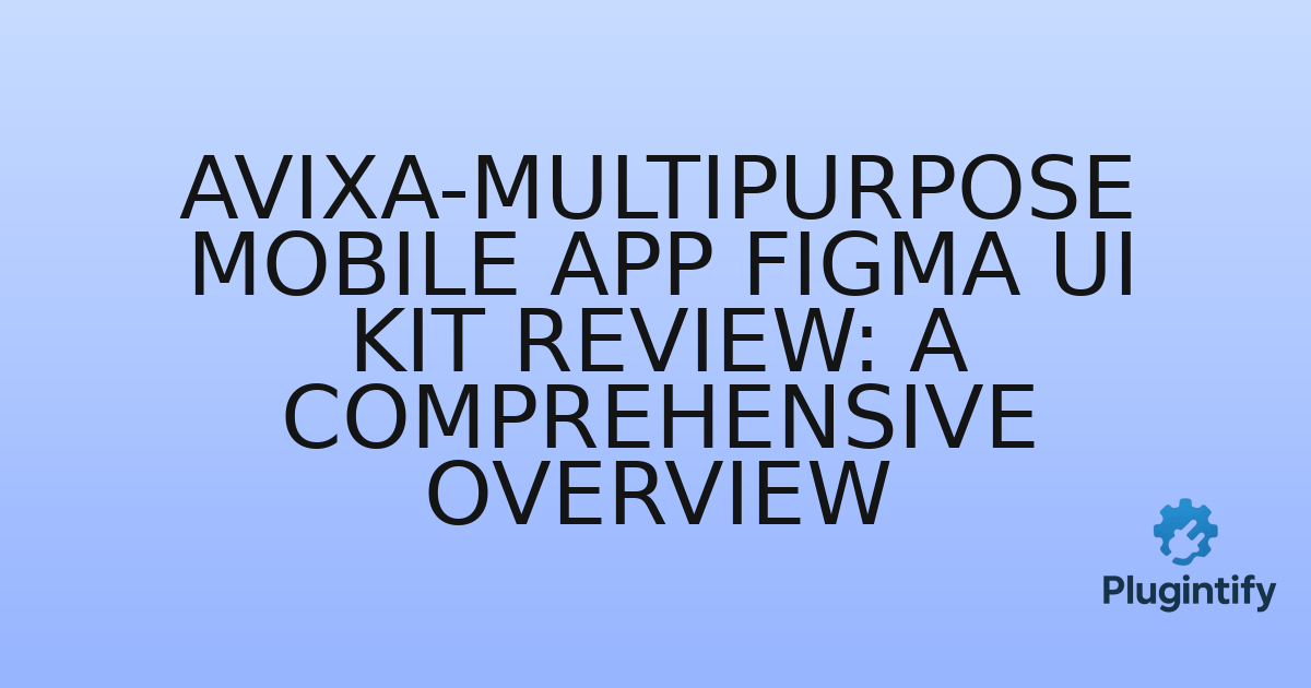 You are currently viewing Avixa-Multipurpose Mobile App Figma UI Kit Review: A Comprehensive Overview