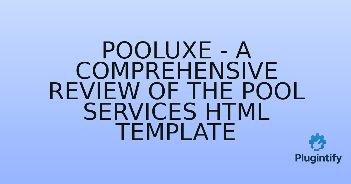 You are currently viewing Pooluxe – A Comprehensive Review of the Pool Services HTML Template