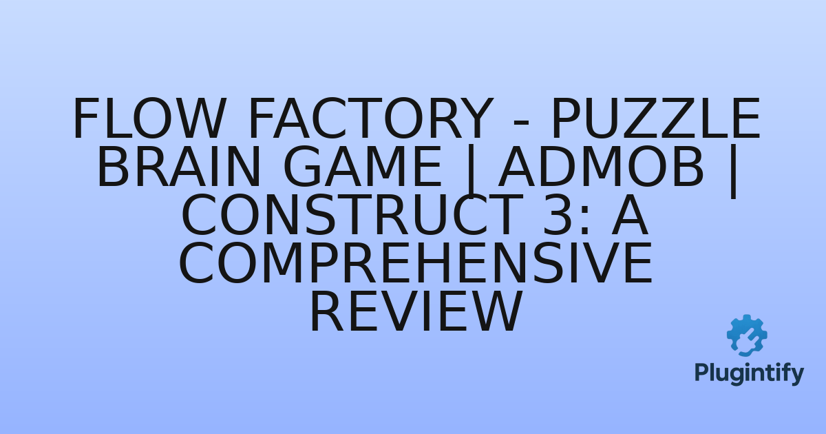 You are currently viewing Flow Factory – Puzzle Brain Game | AdMob | Construct 3: A Comprehensive Review