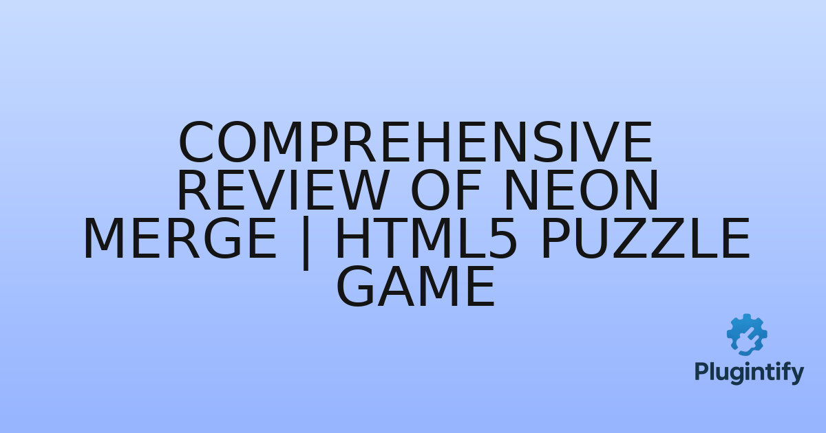 You are currently viewing Comprehensive Review of Neon Merge | HTML5 Puzzle Game