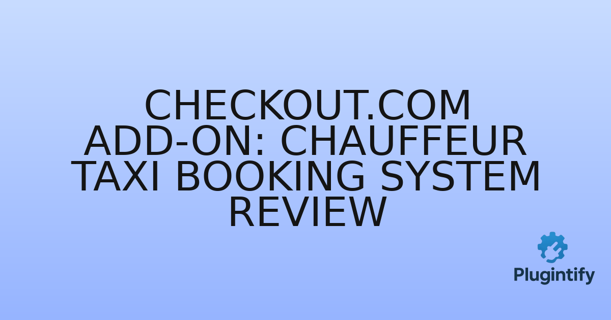 You are currently viewing Checkout.com Add-on: Chauffeur Taxi Booking System Review