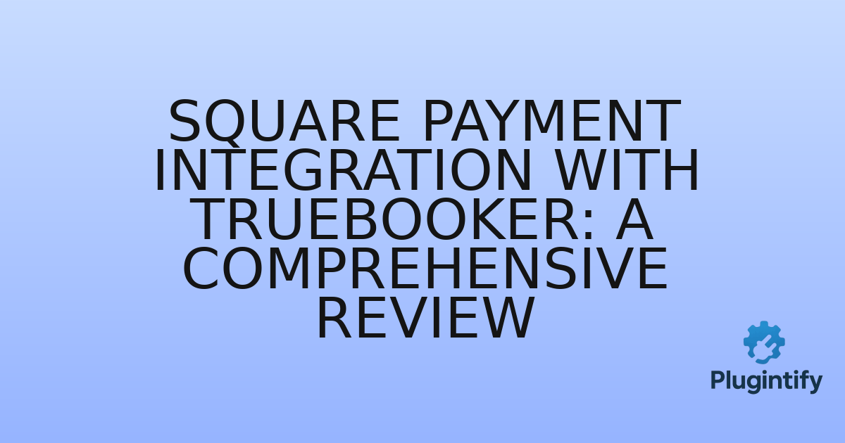 You are currently viewing Square Payment Integration With TrueBooker: A Comprehensive Review