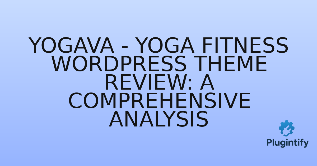You are currently viewing Yogava – Yoga Fitness WordPress Theme Review: A Comprehensive Analysis