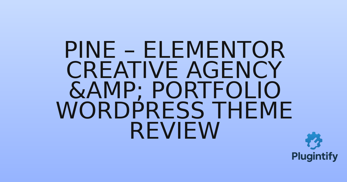 You are currently viewing Pine – Elementor Creative Agency & Portfolio WordPress Theme Review