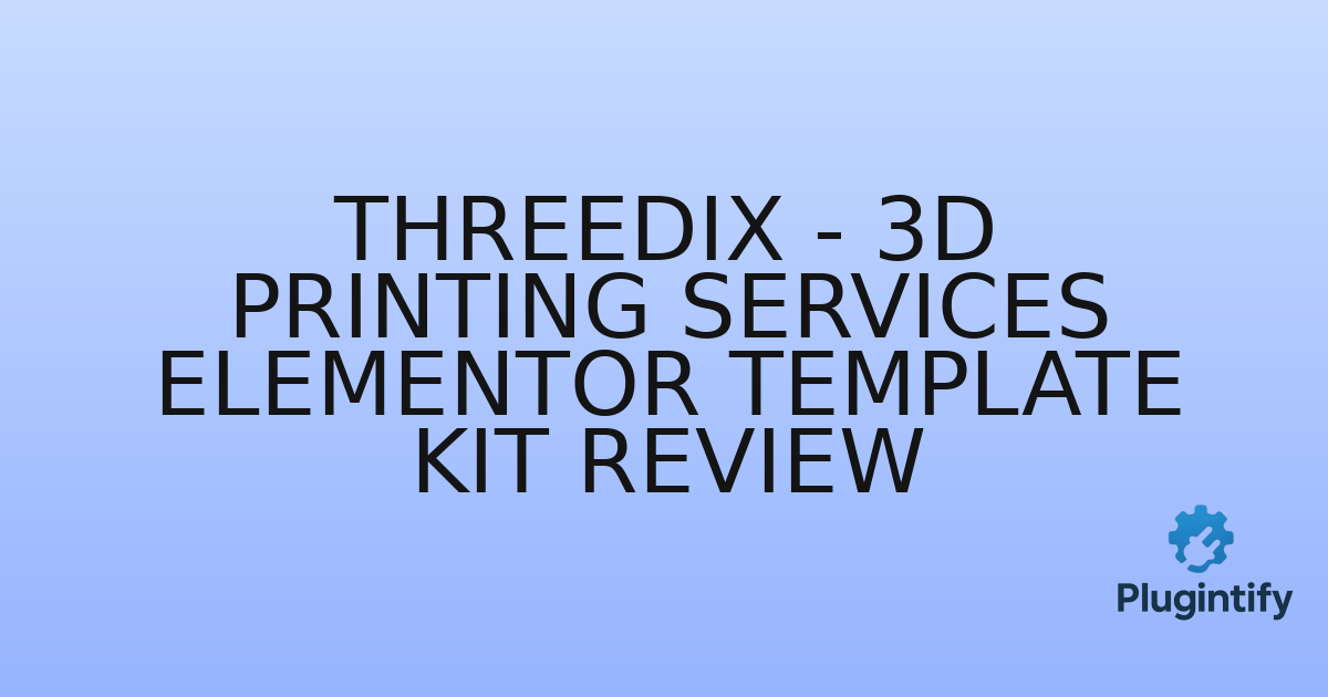 You are currently viewing Threedix – 3D Printing Services Elementor Template Kit Review