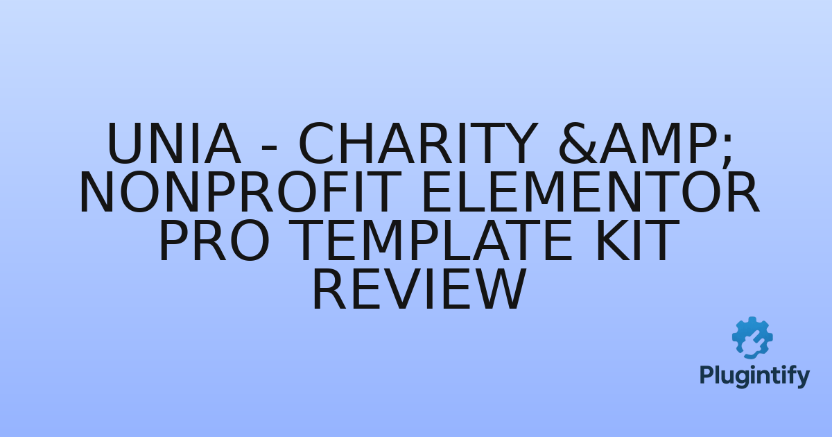 You are currently viewing Unia – Charity & Nonprofit Elementor Pro Template Kit Review