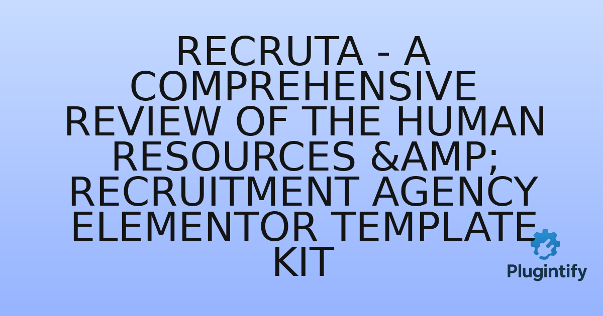 You are currently viewing Recruta – A Comprehensive Review of the Human Resources & Recruitment Agency Elementor Template Kit