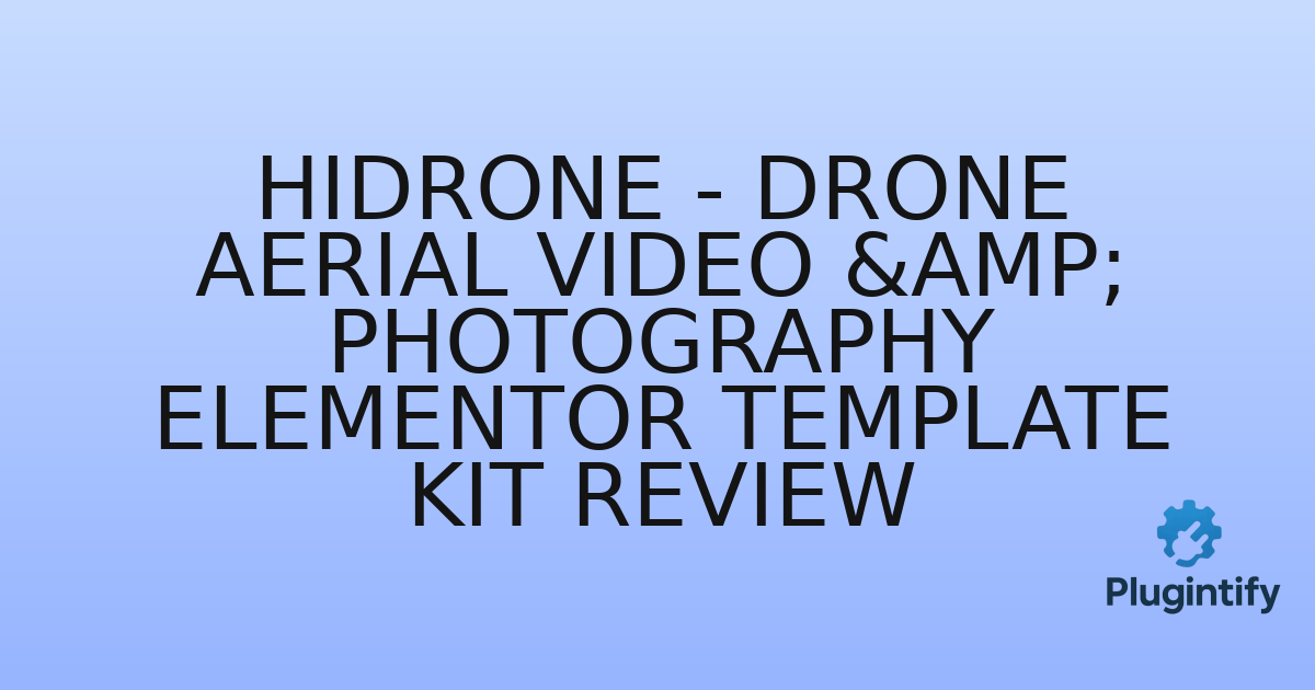 You are currently viewing Hidrone – Drone Aerial Video & Photography Elementor Template Kit Review