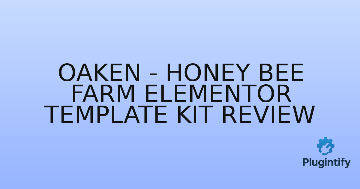 You are currently viewing Oaken – Honey Bee Farm Elementor Template Kit Review