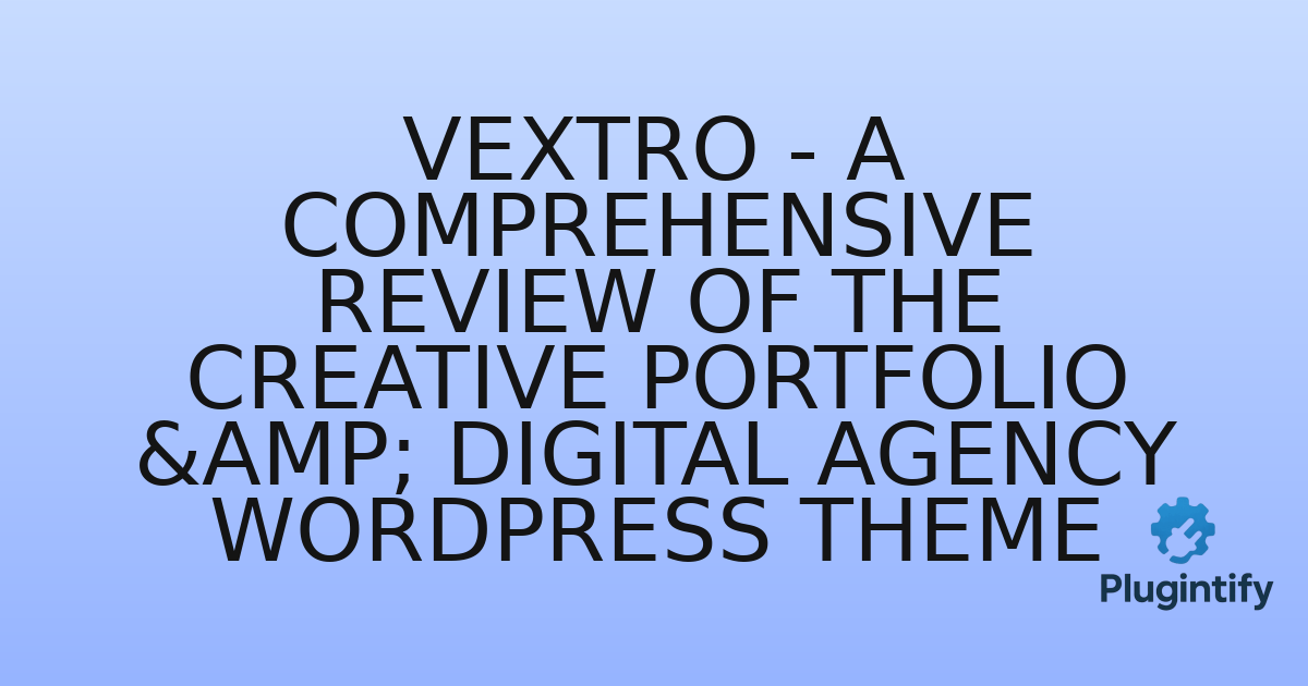 You are currently viewing Vextro – A Comprehensive Review of the Creative Portfolio & Digital Agency WordPress Theme