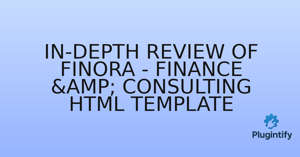 You are currently viewing In-Depth Review of Finora – Finance & Consulting HTML Template