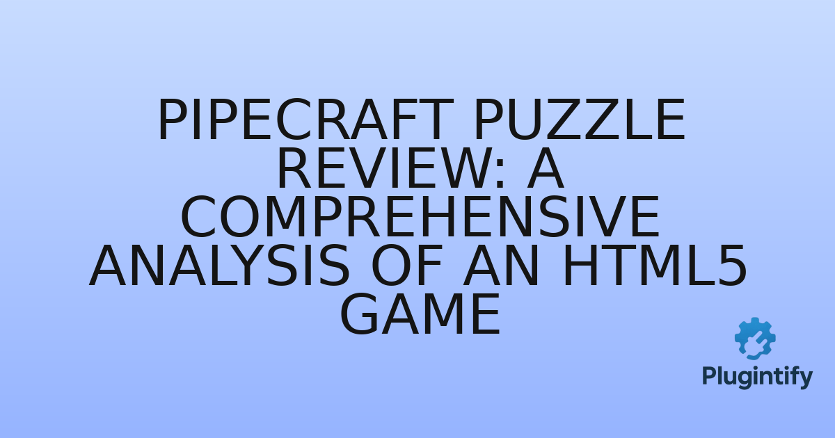 You are currently viewing Pipecraft Puzzle Review: A Comprehensive Analysis of an HTML5 Game