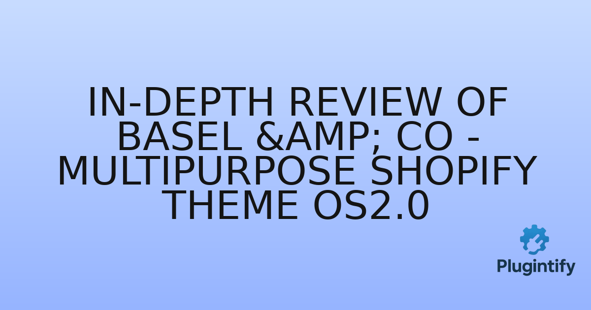 You are currently viewing In-Depth Review of Basel & Co – Multipurpose Shopify Theme OS2.0