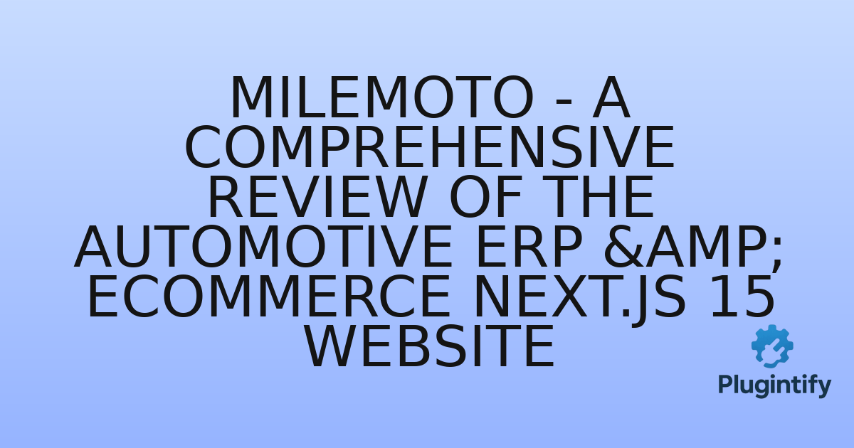 You are currently viewing MileMoto – A Comprehensive Review of the Automotive ERP & eCommerce Next.js 15 Website
