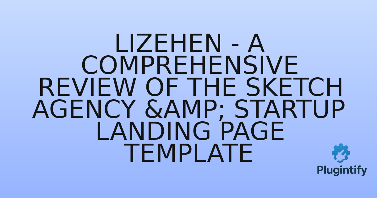 You are currently viewing Lizehen – A Comprehensive Review of the Sketch Agency & Startup Landing Page Template