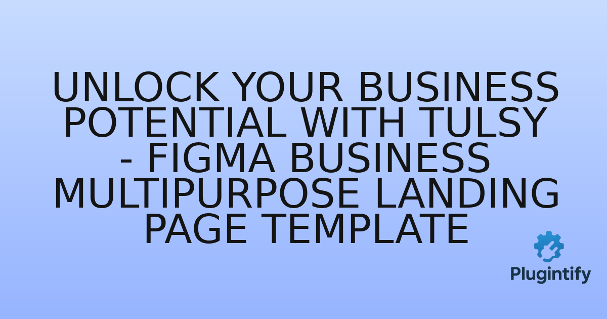 You are currently viewing Unlock Your Business Potential with Tulsy – Figma Business Multipurpose Landing Page Template