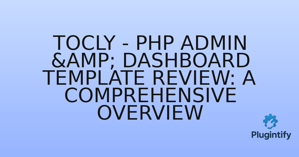 You are currently viewing Tocly – PHP Admin & Dashboard Template Review: A Comprehensive Overview