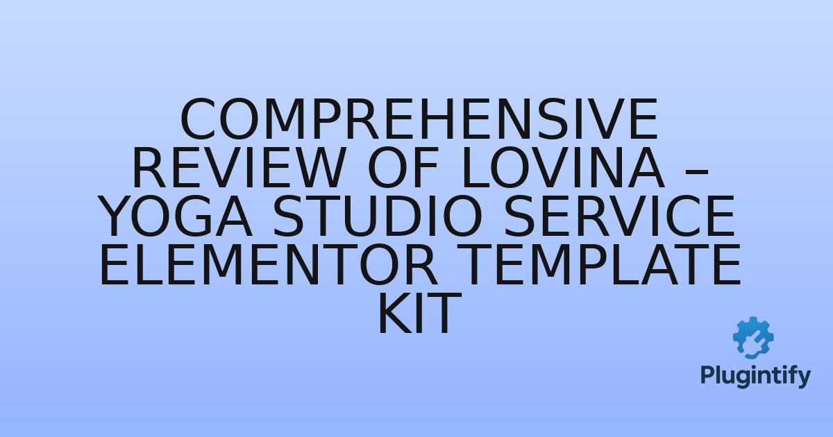 You are currently viewing Comprehensive Review of Lovina – Yoga Studio Service Elementor Template Kit