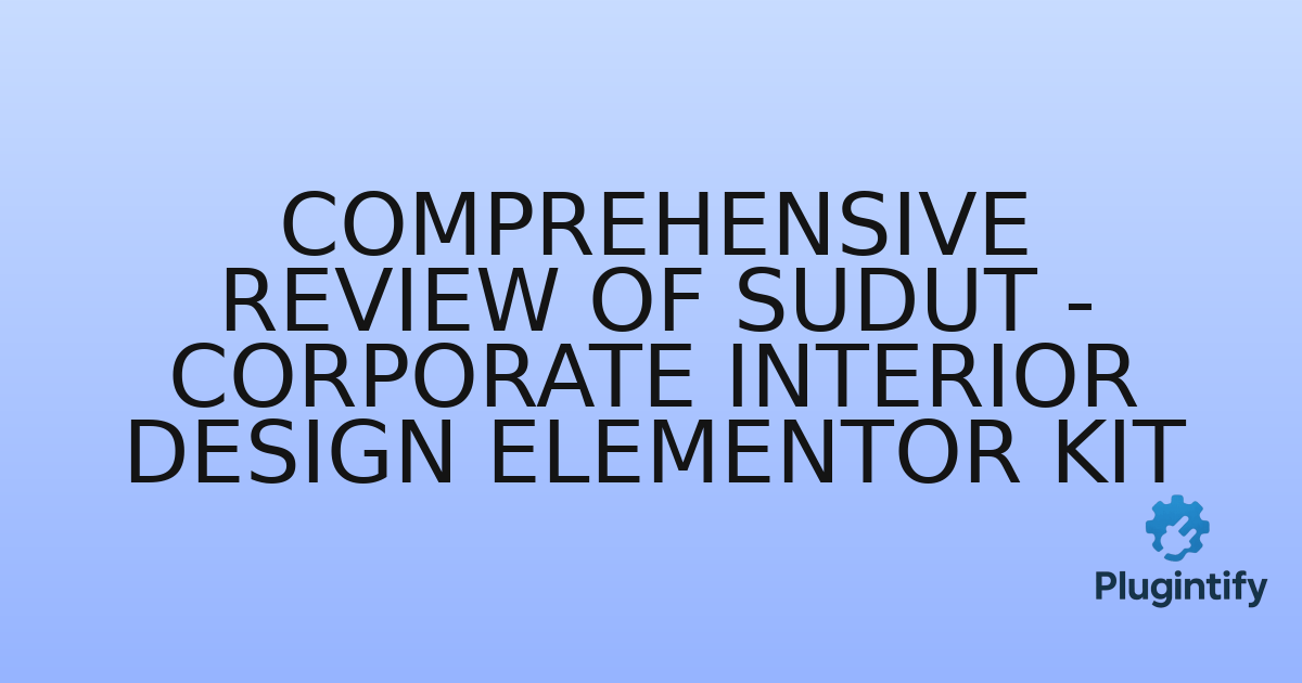 You are currently viewing Comprehensive Review of Sudut – Corporate Interior Design Elementor Kit