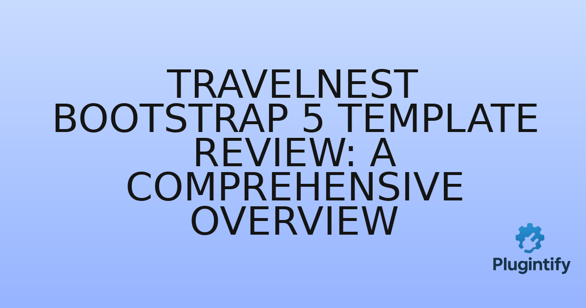 You are currently viewing TravelNest Bootstrap 5 Template Review: A Comprehensive Overview