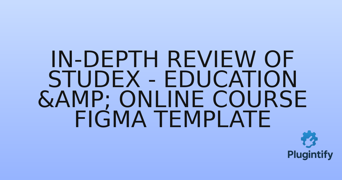 You are currently viewing In-Depth Review of Studex – Education & Online Course Figma Template