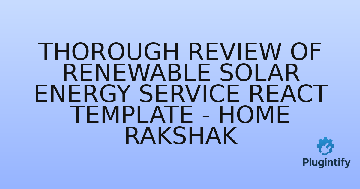 You are currently viewing Thorough Review of Renewable Solar Energy Service React Template – Home Rakshak