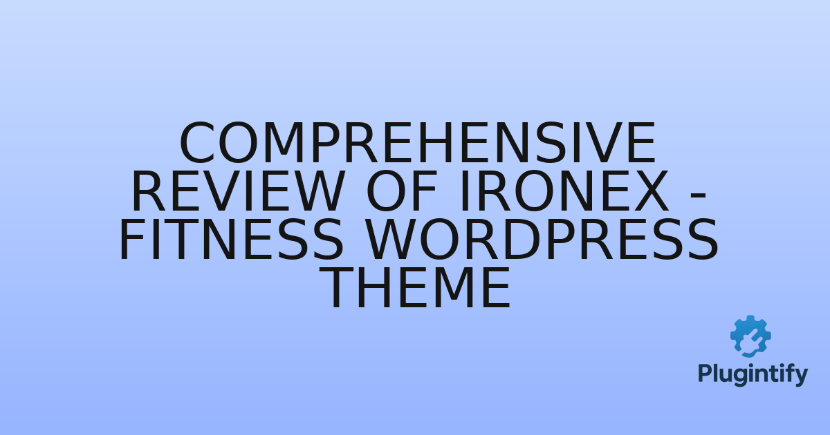 You are currently viewing Comprehensive Review of Ironex – Fitness WordPress Theme