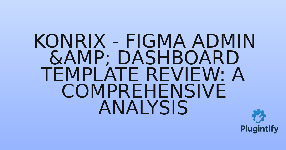 You are currently viewing Konrix – Figma Admin & Dashboard Template Review: A Comprehensive Analysis