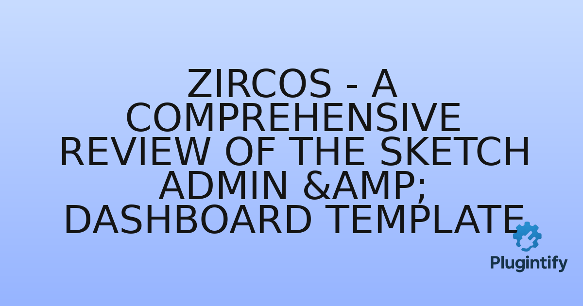 You are currently viewing Zircos – A Comprehensive Review of the Sketch Admin & Dashboard Template