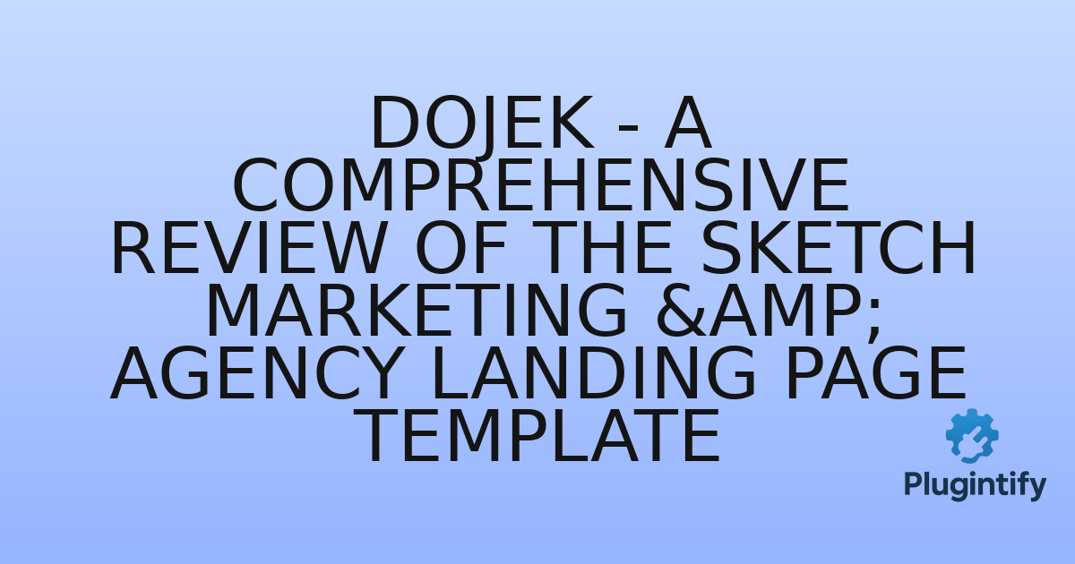 You are currently viewing Dojek – A Comprehensive Review of the Sketch Marketing & Agency Landing Page Template