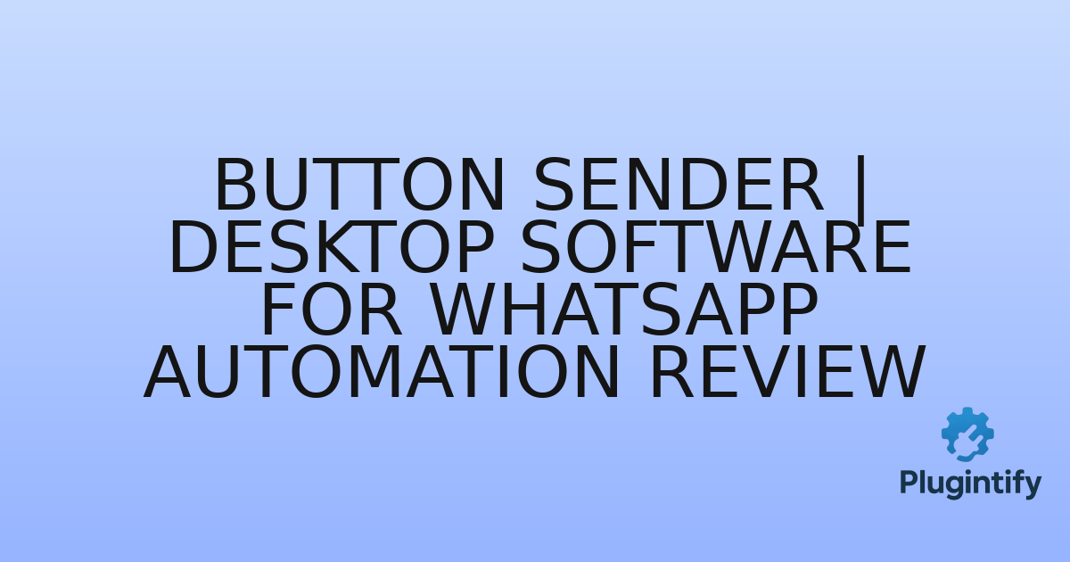 You are currently viewing Button Sender | Desktop Software for WhatsApp Automation Review