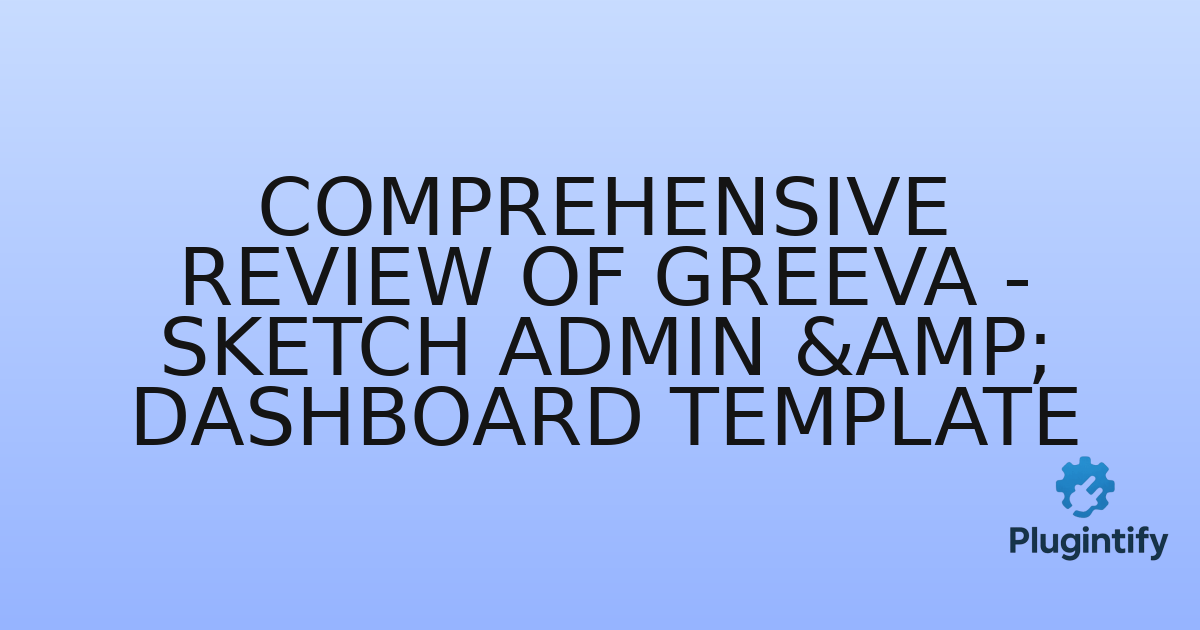 You are currently viewing Comprehensive Review of Greeva – Sketch Admin & Dashboard Template
