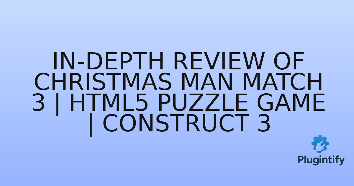 You are currently viewing In-Depth Review of Christmas Man Match 3 | HTML5 Puzzle Game | Construct 3