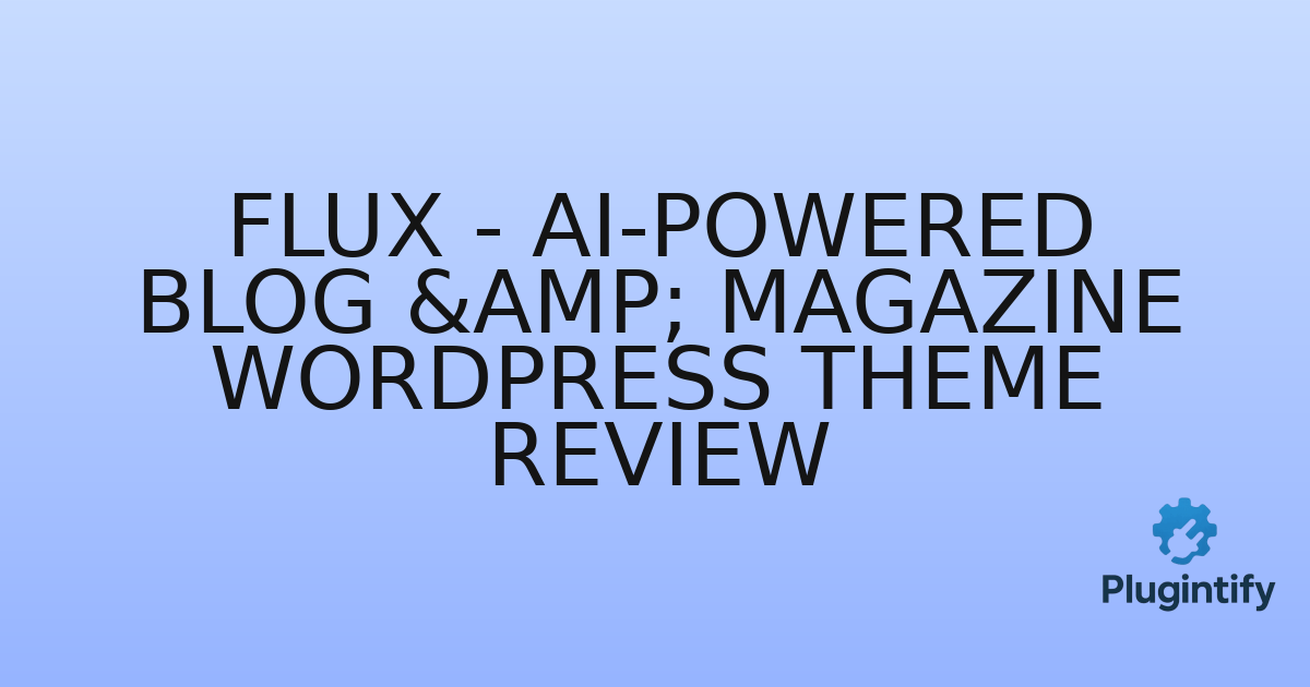 You are currently viewing Flux – AI-Powered Blog & Magazine WordPress Theme Review