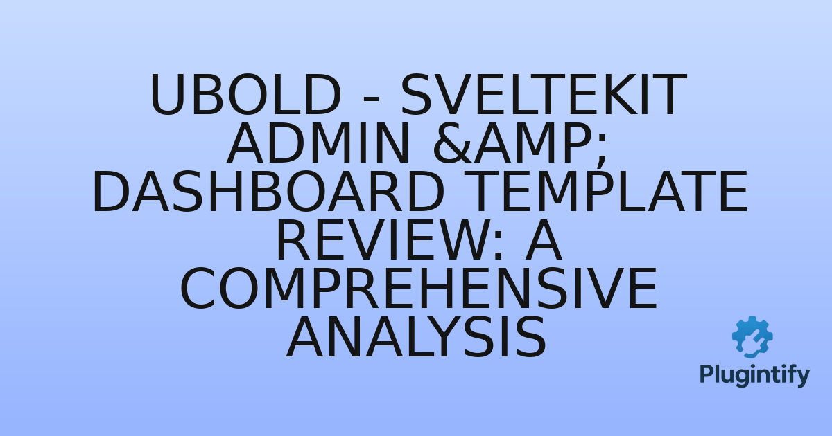 You are currently viewing UBold – SvelteKit Admin & Dashboard Template Review: A Comprehensive Analysis