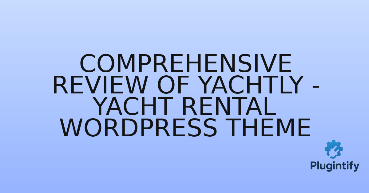 You are currently viewing Comprehensive Review of Yachtly – Yacht Rental WordPress Theme