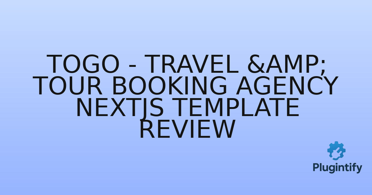You are currently viewing Togo – Travel & Tour Booking Agency NextJs Template Review