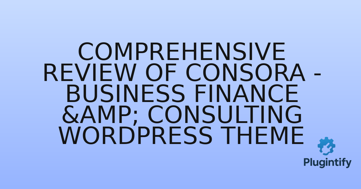 You are currently viewing Comprehensive Review of Consora – Business Finance & Consulting WordPress Theme