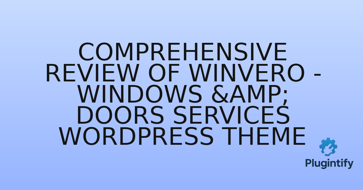 You are currently viewing Comprehensive Review of Winvero – Windows & Doors Services WordPress Theme